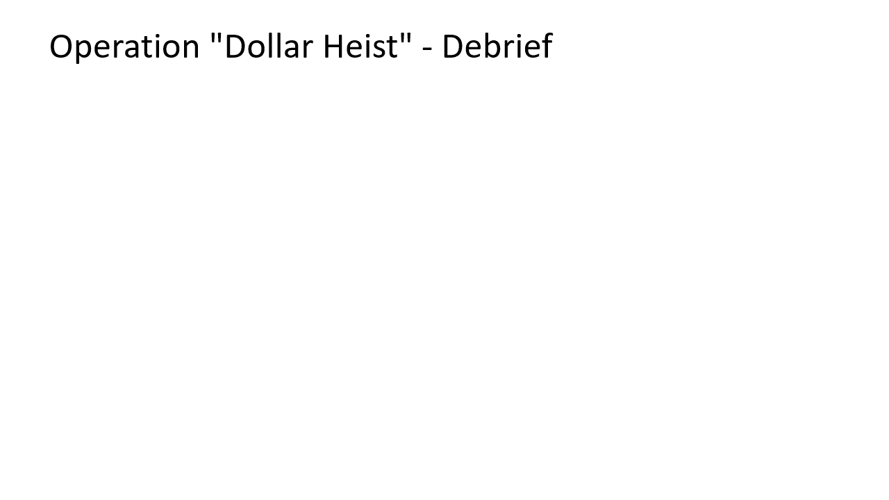 Operation Dollar Heist - Debrief